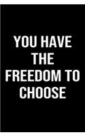You Have The Freedom To Choose