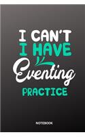 I can´t I have eventing practice Notebook