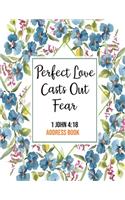 Perfect Love Casts Out Fear 1 John 4: 18 Address Book: Cute Floral Christian Address Book Gift with Alphabetical Organizer, Names, Addresses, Birthday, Phone, Work, Email and Notes(8 Address Book - 8.5 X 11 Size Large Print)