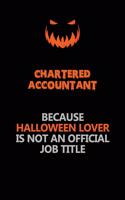 Chartered Accountant Because Halloween Lover Is Not An Official Job Title: Halloween Scary Pumpkin Jack O'Lantern 120 Pages 6x9 Blank Lined Paper Notebook Journal