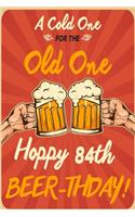 A Cold One For The Old One Hoppy 84th Beer-thday