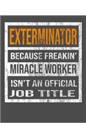 Exterminator Because Freakin' Miracle Worker Is Not An Official Job Title: 2020 Calendar Day to Day Planner Dated Journal Notebook Diary 8" x 10" 110 Pages Clean Detailed Book