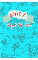 Shit! Forget Me Not: A wonderful Journal and Logbook to keep and protect your paramount important Usernames and Passwords.(6 Fantastic Password)