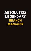Absolutely Legendary Branch Manager: Career journal, notebook and writing journal for encouraging men, women and kids. A framework for building your career.