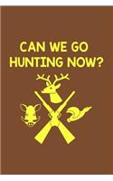 Can We Go Hunting Now?: Track and evaluate your hunting seasons For Species: Deer Turkeys Elk Rabbits Duck Fox And More ... Gifts. 110 Story Paper Pages. 6 in x 9 in Cover.