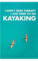 I Don't Need Therapy I Just Need To Go Kayaking: 6x9" Dot Bullet Notebook/Journal Funny Gift Idea For Kayakkers, Rowers, Rafters