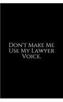 Don't Make Me Use My Lawyer voice