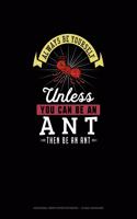 Always Be Yourself Unless You Can Be An Ant Then Be An Ant: Hexagonal Graph Paper Notebook - 1/4 Inch Hexagons(352 Hexagonal Graph Paper Notebook - 1/4 Inch Hexagons)