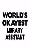 World's Okayest Library Assistant: Best Library Assistant Notebook, Library Secretary Journal Gift, Diary, Doodle Gift or Notebook - 6 x 9 Compact Size, 109 Blank Lined Pages