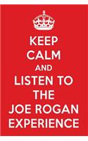Keep Calm and Listen to the Joe Rogan Experience