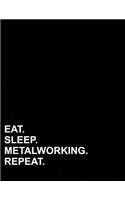 Eat Sleep Metalworking Repeat: Contractor Appointment Book 2 Columns Appointment Desk Book, Appointment Time Planner, Appointment Tracker, 8.5 x 11, 110 pages