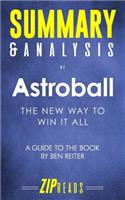 Summary & Analysis of Astroball: The New Way to Win It All - A Guide to the Book by Ben Reiter