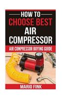 How To Choose Best Air Compressor: Air Compressor Buying Guide