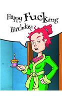 Happy Fucking Birthday: Funny Birthday Journal. Better Than a Birthday Card!