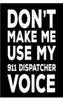 Don't Make Me Use My 911 Dispatcher Voice: Funny Work Notebook Novelty Gift For 911 Operators