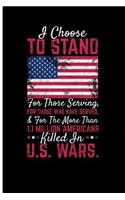 I Choose to Stand for Those Serving, for Those Who Have Served, & for More Than: 1.1 Million Americans Killed in U.S. Wars. - Blank Lined Journal Planner - American Flag Journal Football Notebook Blank Lined Journal Planner