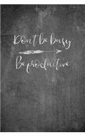 Don't Be Busy - Be Productive
