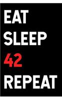 Eat Sleep 42 Repeat