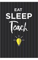 Eat Sleep Teach Notebook