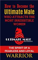 How to Become the Ultimate Male Who Attracts the Most Irresistible Women
