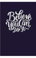 Believe You Can Do It: Great Gift, Notebook, Journal, Diary, Doodle Book (120 Pages, Lined Notebook, 6 X 9)
