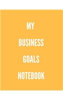 My Business Goals Notebook: Your Actionable Guide to Always Getting Things Done Without Stress for Women, Men, Boys, Girls, Kids Professionals & Student - Paperback