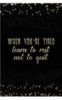 When You're Tired Learn to Rest Not to Quit