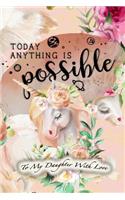 Today Anything Is Possible: To My Daughter with Love Lined Journal Notebook with Space for Letter from Mother - Favorite Recipes to Share - Bucket List with Inspirational Quote