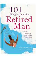 101 Things to Do With Your Retired Man