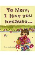 To Mom, I Love You Because...