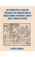 An Introduction to Venantius Fortunatus for Schoolchildren or Understanding the Medieval Concept World Through Metonymy