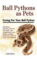 Ball Pythons as Pets: Ball Python breeding, where to buy, types, care, temperament, cost, health, handling, husbandry, diet, and much more included! Caring For Your Ball (English)