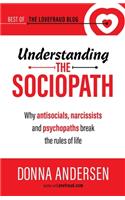 Understanding the Sociopath: Why antisocials, narcissists and psychopaths break the rules of life