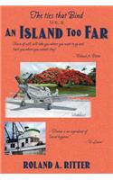 An Island Too Far: (2 Ties That Bind)