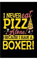 I Never Eat Pizza Alone! Because I Have A Boxer!