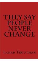 They Say People Never Change