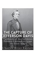 Capture of Jefferson Davis: The History of the Confederate President's Attempt to Escape the Union Army