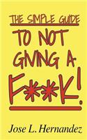Simple Guide To Not Giving A F**K!