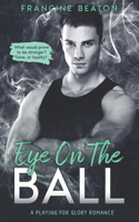 Eye on the Ball (A Playing for Glory Romance)