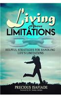 Living Above Limitations: Helpful Strategies for Handling Life