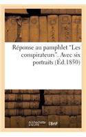 Réponse Au Pamphlet 'Les Conspirateurs'. Avec Six Portraits