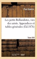 Les Petits Bollandistes, Vies Des Saints. Appendices Et Tables Générales- Tome XVII