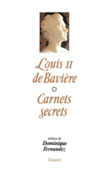 Les carnets secrets de Louis II De Bavière