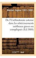 de l'Uréthrotomie Externe Dans Les Rétrécissements Uréthraux Graves Ou Compliqués