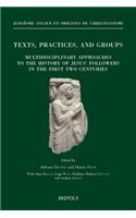 Texts, Practices, and Groups. Multidisciplinary Approaches to the History of Jesus' Followers in the First Two Centuries