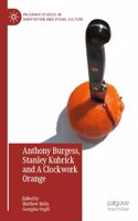 Anthony Burgess, Stanley Kubrick and A Clockwork Orange