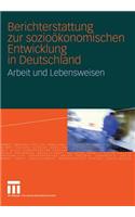 Berichterstattung Zur Sozioökonomischen Entwicklung in Deutschland: Arbeit Und Lebensweisen