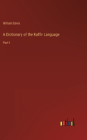 A Dictionary of the Kaffir Language: Part I