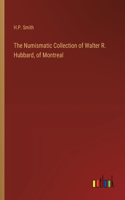 Numismatic Collection of Walter R. Hubbard, of Montreal