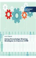 Using Knowledge Sharing Strategies to Improve CRM